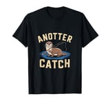 Anotter Catch - Funny Fisherman Fishing Pun Otter T-Shirt