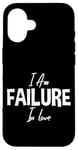 iPhone 16 I Am Failure In Love Romance Not Dead Apparel Case