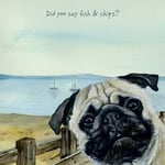 Pug Greeting Card, Birthday Or Any Occasion, Little Dog Laughed, Fish And Chip?