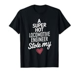 A Super Hot Locomotive Engineer Stole My Heart Valentines T-Shirt