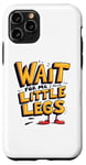 iPhone 11 Pro Wait For Me I Have Little Legs Shirt Funny Short Person Case