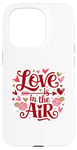 iPhone 15 Pro Happy Valentines Day Love Is In The Air Case