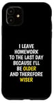 iPhone 11 I Leave Homework To The Last Day - Funny School Sarcasm Pun Case