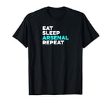 Eat Sleep Arsenal Repeat - Funny T-Shirt