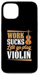 Coque pour iPhone 13 Work Sucks Let's Go Play Violon