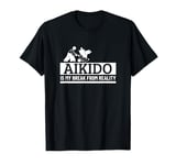 Aikido Is My Break From Reality Funny Aikido T-Shirt