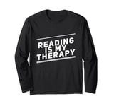 Reading Is My Therapy Funny Reading Sayings Reader Quotes Long Sleeve T-Shirt