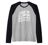 I Have An Accordion And I'm Not Afraid To Use It Raglan Baseball Tee