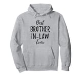 Best Brother-In-Law Ever From The In Laws Funny Pullover Hoodie