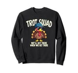 Trot Squad We'll Get There When We Get There, Thanksgiving Sweatshirt