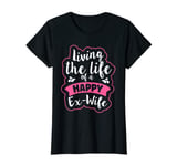 Womens Living the life of a happy ex-wife Quote for an Ex-Wife T-Shirt