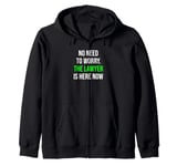 No Need To Worry The Lawyer Is Here Funny Lawyer Zip Hoodie