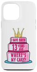 Coque pour iPhone 13 Pro Max J'ai accouché il y a 13 ans, mon anniversaire Where's My Cake Funny Mom