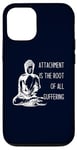 iPhone 12/12 Pro Attachment Is The Root Of All Suffering Buddha Quote Case