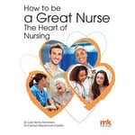 How to be a Great Nurse - the Heart of Nursing (häftad, eng)