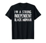 I'm A Strong Independent Black Woman T-Shirt Funny Afro Gift T-Shirt