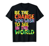 Be the change you wish to see in the world MotivationalQuote T-Shirt