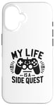 Coque pour iPhone 16 My Life Is A Side Quest Un Jeu Amusant Pour Gamer