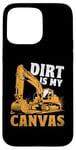 Coque pour iPhone 15 Pro Max Dirt Is My Canvas Excavator Operator Pelles de construction