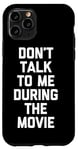 Coque pour iPhone 11 Pro Ne me parlez pas pendant le film - Funny Movies Lover Movie