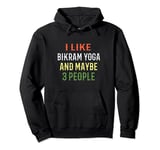 Bikram Yoga Instructor I Like Bikram Yoga And Maybe 3 People Pullover Hoodie