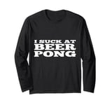 I Suck At Beer Pong Funny New Collage Student Party Beerpong Long Sleeve T-Shirt