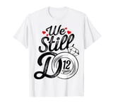 We Still Do 12 Years Funny Couple 12th Wedding Anniversary T-Shirt