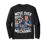 Mechanic Move Over Boys Let This Old Man Show You Long Sleeve T-Shirt