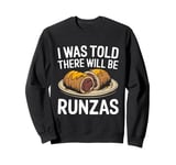 I Was Told There Will Be Runzas Sweatshirt