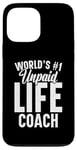 iPhone 13 Pro Max Unpaid life coach no. 1 in the world, Funny Advice Giver Case