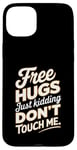 Coque pour iPhone 15 Plus Free Hugs Just Kidding Don't Touch Me T-shirt graphique sarcastique