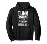 Tuna Fishing More Than Just a Line in the Water Tuna Fishing Pullover Hoodie