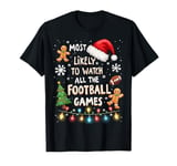 Funny Most Likely To Watch All The Football Holiday Football T-Shirt