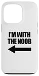 Coque pour iPhone 13 Pro I'm With The Noob Arrow Left Jeux vidéo Gamer Noob