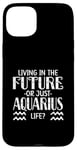 Coque pour iPhone 15 Plus LIVING IN THE FUTURE OR JUST AQUARIUS LIFE?