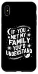 iPhone XS Max Funny Sarcastic If you Met my Family You'd Understand Family Case