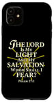 iPhone 11 The Lord Is My Light and My Salvation; Whom Shall I Fear? Case