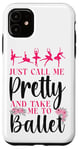 iPhone 11 Ballet Dancer Dance Girl Ballerina Just Call Me Pretty And Case