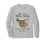 Born To Dilly Dally Forced To Pick Up The Pace Cute Sloth Long Sleeve T-Shirt