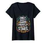 Womens Only When It’s Dark Enough Can You See Stars motivation V-Neck T-Shirt