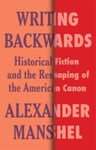 Writing Backwards  Historical Fiction and the Reshaping of the American Canon