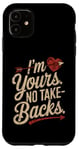 iPhone 11 I'm Yours No Take Backs Love Funny Valentine's Day Graphic Case