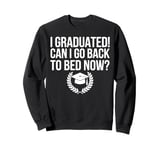 Graduation Can Go Back To Bed Now Funny Gift Sweatshirt