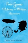 Fair Game: A Holmes and Watson Adventure