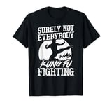 Surely Not Everybody was Kung Fu Fighting Funny Karate T-Shirt