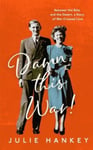 Damn This War!  Between the Blitz and the Desert, a Story of WarCrossed Love