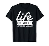 Fun Music Lover Life Is Short Listen To Mozart Gift T-Shirt