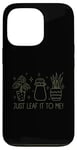 Coque pour iPhone 13 Pro Just Leaf It to Me Chemise mignonne pour amateur de jardinage