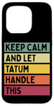 Coque pour iPhone 15 Pro Keep Calm And Let Tatum Handle This Funny Citation Retro