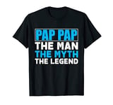 Pap Pap The Man The Myth The Legend Pap Pap Gift T-Shirt